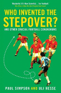 Who Invented the Stepover?: And Other Crucial Football Conundrums