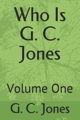 Who Is G. C. Jones: Volume One - Jones, G C