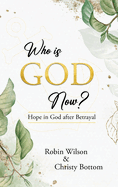 Who is GOD now?: Hope in God after Betrayal