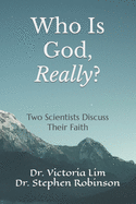 Who Is God, Really?: Two Scientists Discuss Their Faith