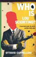 Who Is Lou Sciortino?: A Novel about Murder, the Movies, and Mafia Family Values