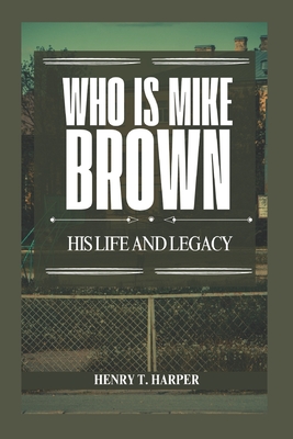 Who is Mike Brown: His life and legacy - T Harper, Henry