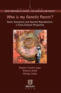 Who is My Genetic Parent ?: Donor Anonymity and Assisted Reproduction : A Cross-Cultural Perspective