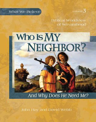 Who Is My Neighbor?: And Why Does He Need Me? - Hay, John, Dr., and Webb, David