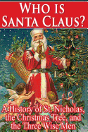 Who Is Santa Claus?: A History of St. Nicholas, the Christmas Tree, and the Three