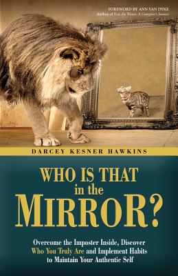 Who is That in The Mirror?: Overcome the Imposter Inside, Discover Who You Truly Are, and Implement Habits to Maintain Your Authentic Self - Kesner Hawkins, Darcey, and Van Dyke, Ann (Foreword by)