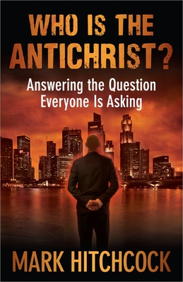 Who Is the Antichrist?: Answering the Question Everyone Is Asking - Hitchcock, Mark