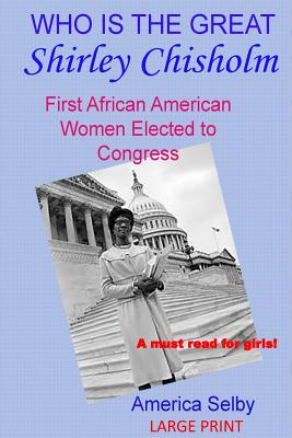 Who Is the Great Shirley Chrisholm Large Print: First African American Woman to Be Elected to Congress - Selby, America