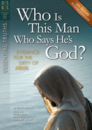Who Is This Man Who Says He's God?: Evidence for the Deity of Jesus
