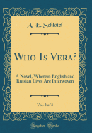 Who Is Vera?, Vol. 2 of 3: A Novel, Wherein English and Russian Lives Are Interwoven (Classic Reprint)