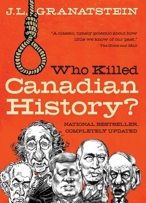 Who Killed Canadian History? Revised Edition - Granatstein, J L