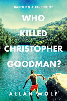 Who Killed Christopher Goodman? Based on a True Crime - Wolf, Allan