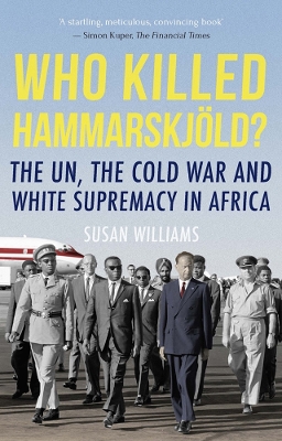 Who Killed Hammarskjold?: The UN, the Cold War and White Supremacy in Africa - Williams, Susan