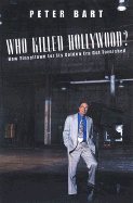 Who Killed Hollywood?: And Put the Tarnish on Tinseltown - Bart, Peter