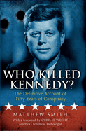 Who Killed Kennedy? The Definitive Account of Fifty Years of Cons