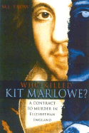 Who Killed Kit Marlowe?: A Contract to Murder in Elizabethan England