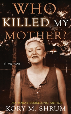 Who Killed My Mother: a memoir - Shrum, Kory