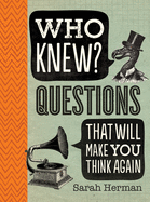 Who Knew?: Questions That Will Make You Think Again