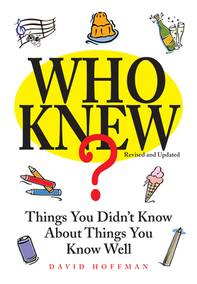 Who Knew?: Things You Didn't Know about Things You Know Well - Hoffman, David