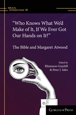 "Who Knows What We'd Make of It, If We Ever Got Our Hands on It?" (paperback) - Graybill, Rhiannon (Editor), and Sabo, Peter J (Editor)