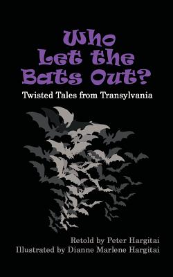 Who Let the Bats Out?: Twisted Tales from Transylvania - Hargitai, Peter