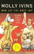 Who Let the Dogs In?: Incredible Political Animals I Have Known