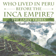 Who Lived in Peru before the Inca Empire? The Early Tribes - History of the World Children's History Books