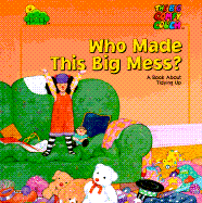 Who Made This Big Mess?: A Book about Tidying Up - Time-Life Books, and Gutelle, Andrew, and Mark, Sara (Editor)