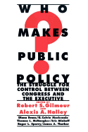 Who Makes Public Policy?: He Struggle for Control Between Congress and the Executive