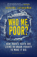 Who me, Poor?: How India's Youth are Living in Urban Poverty to Make it Big