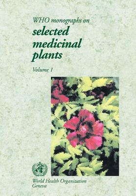 Who Monographs on Selected Medical Plants, Vol 1 - World Health Organization