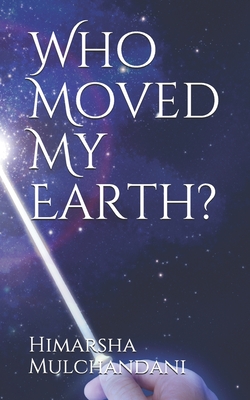 Who Moved My Earth? - Mulchandani, Harshita (Editor), and Govindan, Santhini (Foreword by)