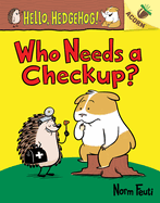 Who Needs a Checkup?: An Acorn Book (Hello, Hedgehog #3): Volume 3