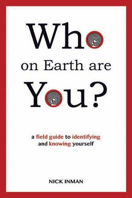Who on Earth are You?: A Field Guide to Identifying and Knowing Yourself - Inman, Nick
