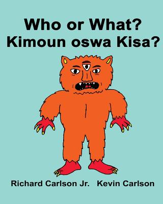 Who or What? Kimoun oswa Kisa?: Children's Picture Book English-Haitian Creole (Bilingual Edition) - Carlson Jr, Richard