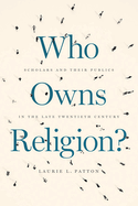 Who Owns Religion?: Scholars and Their Publics in the Late Twentieth Century