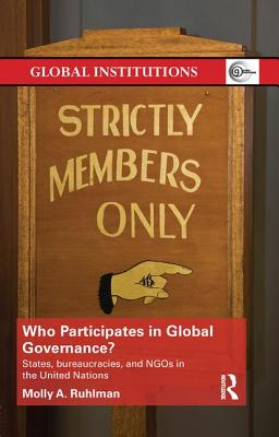 Who Participates in Global Governance?: States, bureaucracies, and NGOs in the United Nations - Ruhlman, Molly