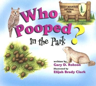 Who Pooped in the Park? Rocky Mountain National Park: Scats and Tracks for Kids - Robson, Gary D