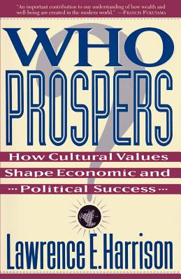 Who Prospers: How Cultural Values Shape Economic and Political Success - Harrison, Lawrence E