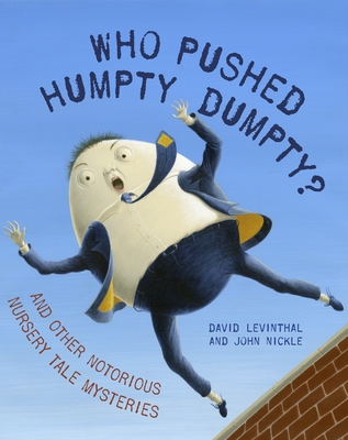 Who Pushed Humpty Dumpty?: And Other Notorious Nursery Tale Mysteries - Levinthal, David
