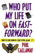 Who Put My Life on Fast-Forward?