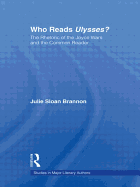 Who Reads Ulysses?: The Common Reader and the Rhetoric of the Joyce Wars