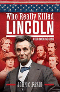 Who Really Killed Lincoln: Four Smoking Guns