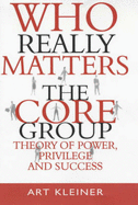 Who Really Matters: The Core Group Theory of Power, Privilege and Success