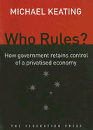 Who Rules?: How Government Retains Control in a Privatised Economy