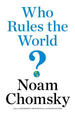 Who Rules the World? - Chomsky, Noam