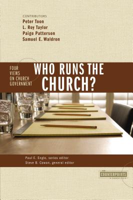 Who Runs the Church?: 4 Views on Church Government - Gundry, Stanley N (Editor), and Cowan, Steven B (Editor), and Toon, Peter (Contributions by)