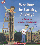 Who Runs This Country, Anyway?: A Guide to Canadian Government