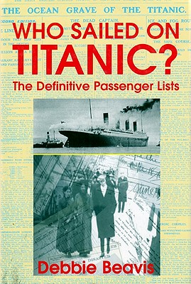 Who Sailed on Titanic?: The Definitive Passenger Lists - Beavis, Debbie