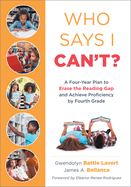 Who Says I Can't?: A Four-Year Plan to Erase the Reading Gap and Achieve Proficiency by Fourth Grade (Eliminate the Reading Gap for Marginalized Children.)